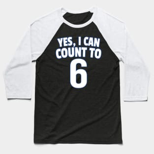 Yes I Can Count To 6 Baseball T-Shirt